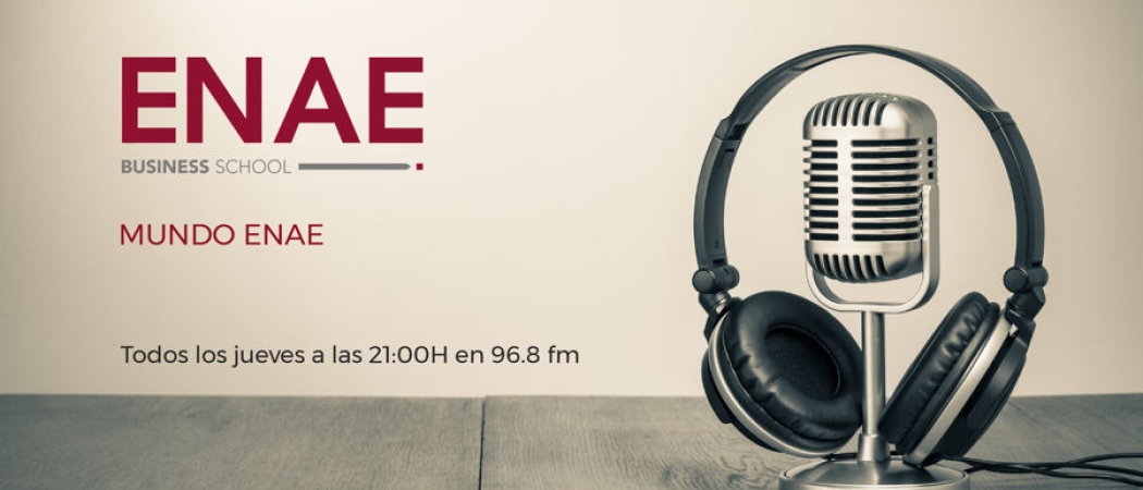 Mundo ENAE, nuevo programa radiofónico sobre la Escuela de Negocios y la Empresa